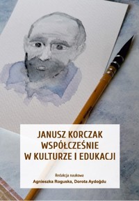 Janusz Korczak współcześnie w kulturze i edukacji -  - książka