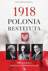 1918 Polonia Restituta - Wieliczka-Szarkowa Joanna - książka