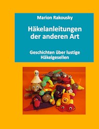 Häkelanleitungen der anderen Art - Marion Rakousky - ebook