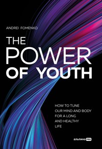 The Power of Youth: How to Tune Our Mind and Body for a Long and Healthy Life - Андрей Фоменко - ebook