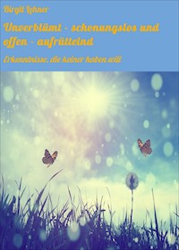 Unverblümt - schonungslos und offen - aufrüttelnd - Birgit Lehner - ebook