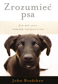 Zrozumieć psa. Jak być jego lepszym przyjacielem - John Bradshaw - ebook + książka