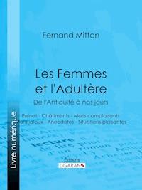 Les Femmes et l'adultère, de l'Antiquité à nos jours - Ligaran - ebook