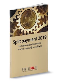 Split payment 2019 konsekwencje stosowania  nowych regulacji w praktyce - Trzpioła Katarzyna - książka