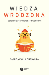 Wiedza wrodzona. Czyli co łączy pisklę i noworodka - Giorgio Vallortigara - ebook + książka