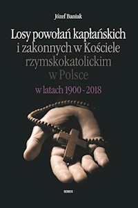 Losy powołań kapłańskich i zakonnych w Kościele rzymskokatolickim w Polsce w latach 1900-2018 - Józef Baniak - książka