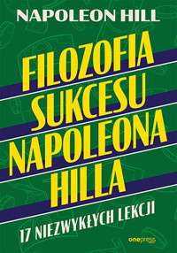 Filozofia sukcesu Napoleona Hilla. 17 niezwykłych lekcji - Hill Napoleon - audiobook + książka