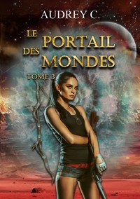 Le portail des mondes Tome 3 - Audrey C. - ebook