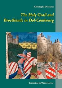 The Holy Grail and Brocéliande in Dol-Combourg - Christophe Déceneux - ebook