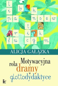Motywacyjna rola dramy w glottodydaktyce - Gałązka Alicja - książka