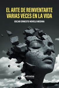 El arte de reinventarse varias veces en la vida - Oscar Ernesto Novelo Medina - ebook
