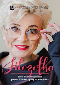 Filozofka. Jak w drapieżnych czasach prowadzić biznes oparty na wartościach - Marzanna Nikliborc - ebook