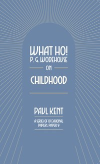 What Ho! P. G. Wodehouse on Childhood - Paul Kent - ebook