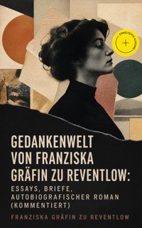 Gedankenwelt von Franziska Gräfin zu Reventlow: Essays, Briefe, Autobiografischer Roman (Kommentiert) - Franziska Gräfin zu Reventlow - ebook