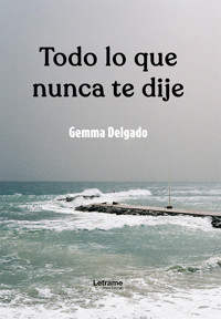 Todo lo que nunca te dije - Gemma Delgado - ebook