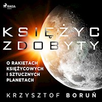 Księżyc zdobyty. O rakietach księżycowych i sztucznych planetach - Krzysztof Boruń - ebook + audiobook
