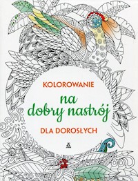 Kolorowanie na dobry nastrój dla dorosłych -  - książka