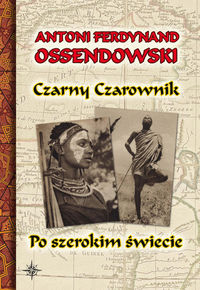 Czarny Czarownik Po szerokim świecie - Ossendowski Antoni Ferdynand - książka