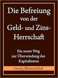 Die Befreiung von der Geld- und Zinsherrschaft - Georg Blumenthal - ebook