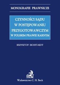Czynności sądu w postępowaniu przygotowawczym w polskim prawie karnym - Krzysztof Eichstaedt - książka