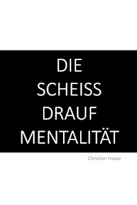 Die Scheiß-Drauf-Mentalität - Christian Haase - ebook
