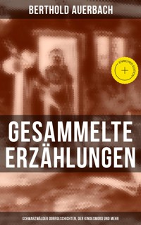 Gesammelte Erzählungen: Schwarzwälder Dorfgeschichten, Der Kindesmord und mehr - Berthold Auerbach - ebook