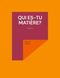 Qui es-tu matière? - Richard Mattout - ebook