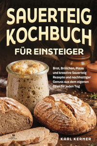 Sauerteig Kochbuch für Einsteiger - Karl Kerner - ebook
