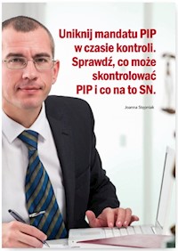Uniknij mandatu PIP w czasie kontroli Sprawdź co może skontrolować PIP i co na to SN - Joanna Stępniak - książka