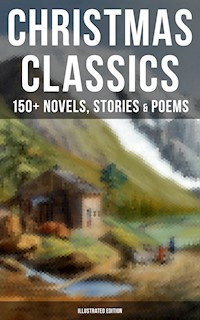 Christmas Classics: 150+ Novels, Stories & Poems (Illustrated Edition) - Louisa May Alcott - ebook