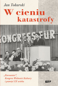 W cieniu katastrofy. `Encounter`, Kongres Wolności Kultury i pamięć XX wieku - Jan Tokarski - książka