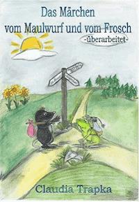 Das Märchen vom Maulwurf und vom Frosch - Claudia Trapka - ebook