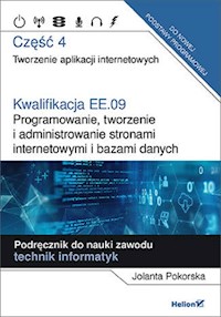 Kwalifikacja EE.09. Część 4 Programowanie, tworzenie i administrowanie stronami internetowymi i bazami danych - Pokorska Jolanta - książka