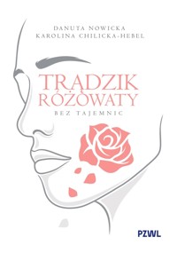 Trądzik różowaty bez tajemnic - Danuta Nowicka, Karolina Chilicka-Hebel - książka