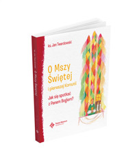 O Mszy Świętej i pierwszej Komunii. Jak się spotkać z Panem Bogiem? - Ks. Jan Twardowski - książka