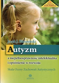 Autyzm a niepełnosprawność intelektualna i opóźnienie w rozwoju - Błeszyński Jacek Jarosław - książka