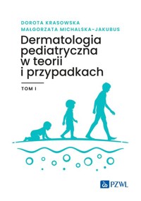 Dermatologia pediatryczna w teorii i przypadkach Tom 1 - Michalska-Jakubus Małgorzata, Krasowska Dorota - książka