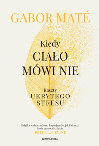 Kiedy ciało mówi nie. Koszty ukrytego stresu - Gabor Mate - ebook + audiobook + książka
