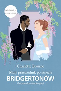 Mały przewodnik po świecie Bridgertonów. Cała prawda o czasach regencji - Browne Charlotte - ebook