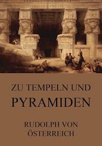 Zu Tempeln und Pyramiden - Rudolf von Österrreich - ebook