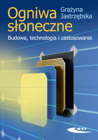 Ogniwa słoneczne. Budowa, technologia i zastosowanie - Grażyna Jastrzębska - książka