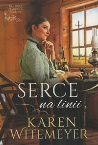 Serce na linii. Seria Kolonia Harper`s Station. Tom 2 - Karen Witemeyer - ebook + książka