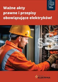 Ważne akty prawne i przepisy obowiązujące elektryków! - zbiorowa praca - ebook