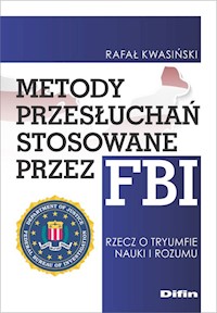 Metody przesłuchań stosowane przez FBI - Kwasiński Rafał - książka