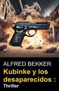 Kubinke y los desaparecidos : Thriller - Alfred Bekker - ebook