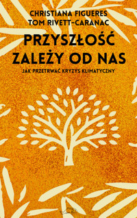 Przyszłość zależy od nas. Przewodnik po kryzysie klimatycznym dla niepoprawnych optymistów - Christiana Figueres - ebook