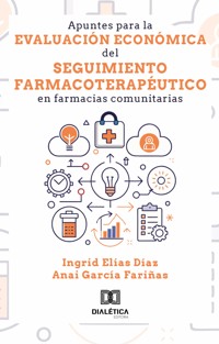 Apuntes para la evaluación económica del seguimiento farmacoterapéutico en farmacias comunitarias - Anai García fariñas - ebook