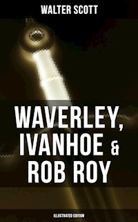 Waverley, Ivanhoe & Rob Roy (Illustrated Edition) - Walter Scott - ebook