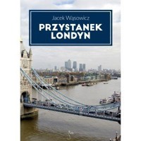 Przystanek Londyn - Jacek Wąsowicz - ebook + książka