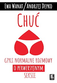 Chuć. Czyli normalne rozmowy o perwersyjnym seksie - Ewa Wanat, Andrzej Depko - ebook + audiobook
